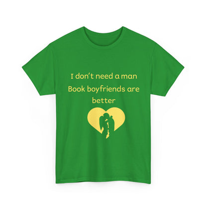 Book Boyfriends Are Better T‑Shirt — I Don’t Need A Man Literary Romance Tee