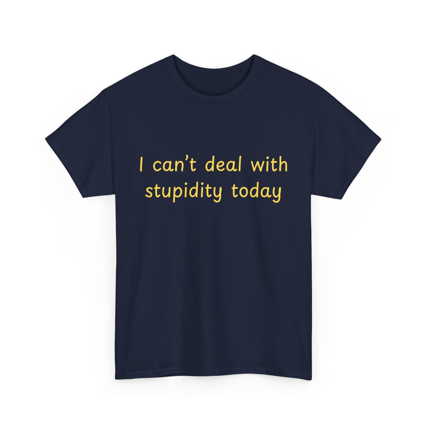 Graphic Tee — "I Can't Deal With Stupidity Today" Funny Statement Shirt