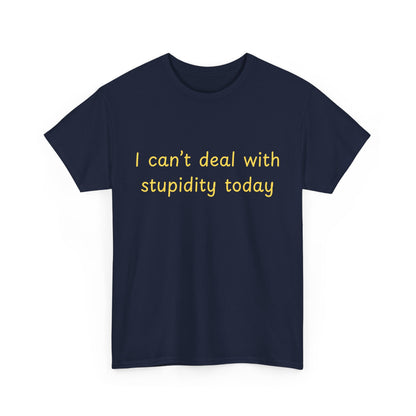 Graphic Tee — "I Can't Deal With Stupidity Today" Funny Statement Shirt
