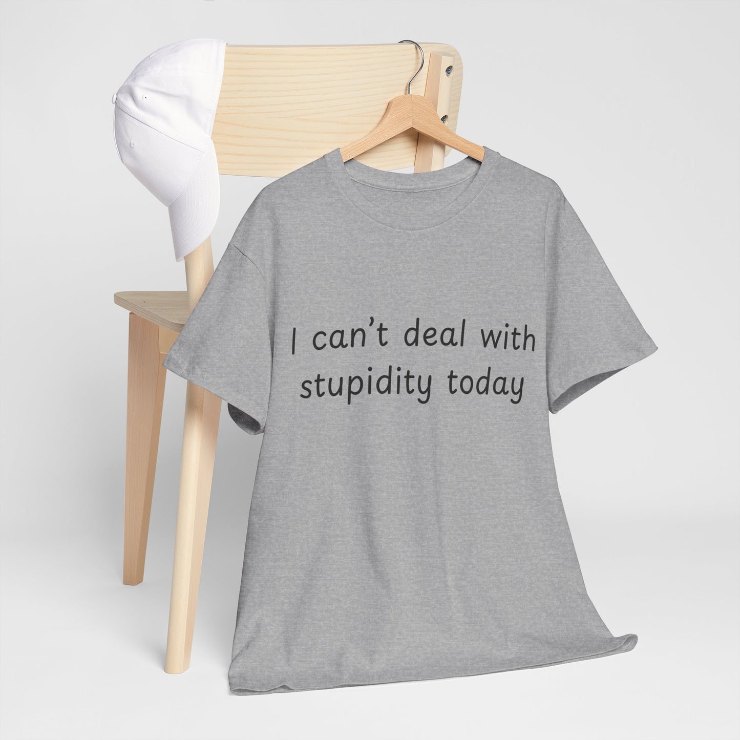 Funny Statement Tee — “I can't deal with stupidity today” Cotton T‑Shirt