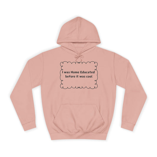 College Hoodie — "I Was Home Educated Before It Was Cool" Graphic Hoodie