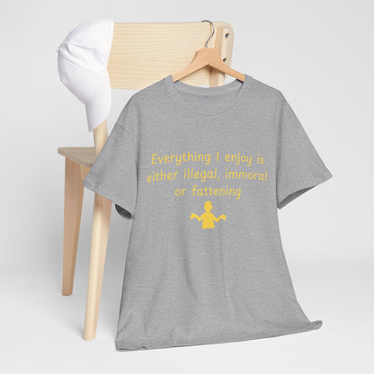 Graphic Tee — “Everything I enjoy is either illegal, immoral, or fattening” Yellow Design