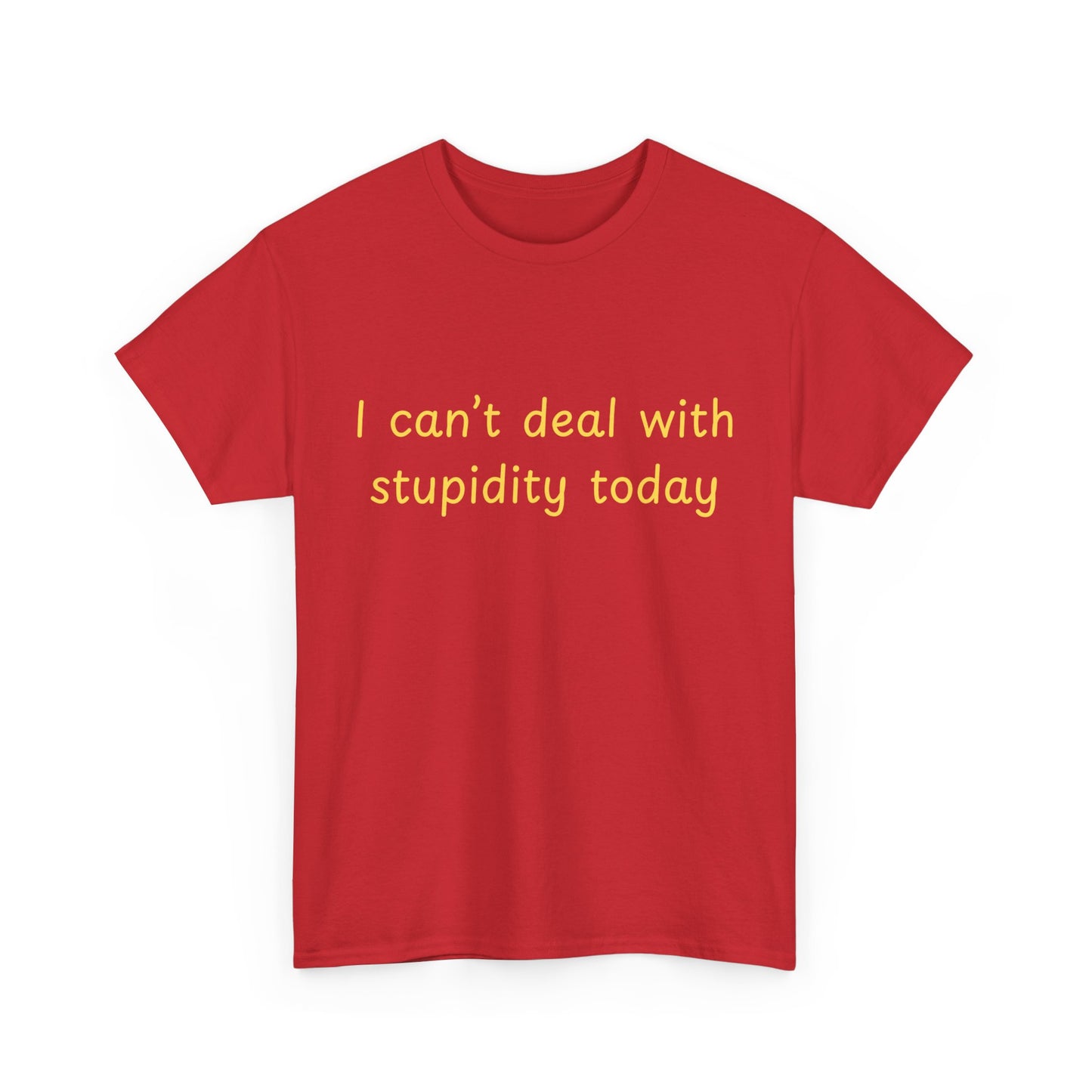 Graphic Tee — "I Can't Deal With Stupidity Today" Funny Statement Shirt