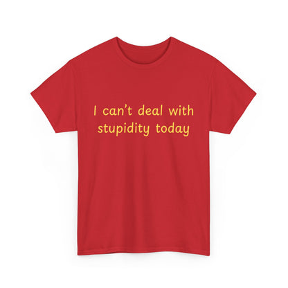 Graphic Tee — "I Can't Deal With Stupidity Today" Funny Statement Shirt