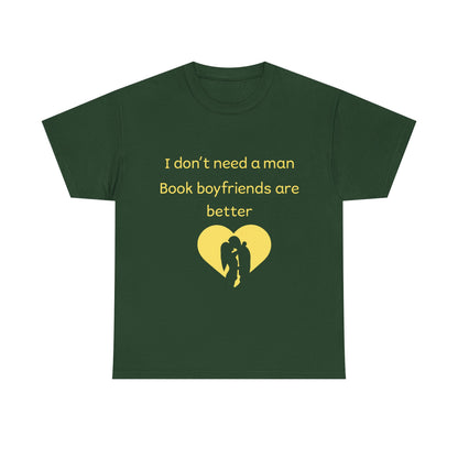 Book Boyfriends Are Better T‑Shirt — I Don’t Need A Man Literary Romance Tee