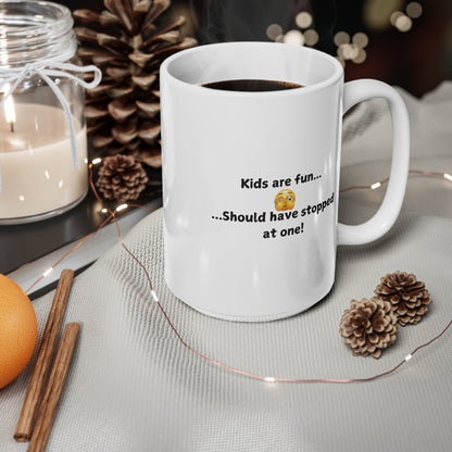 Funny 'Kids Are Fun...Should Have Stopped at One!' Ceramic Coffee Mug — 11oz & 15oz