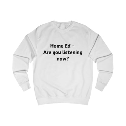 Home Ed — Are You Listening Now? Sweatshirt