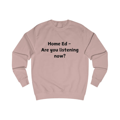 Home Ed — Are You Listening Now? Sweatshirt