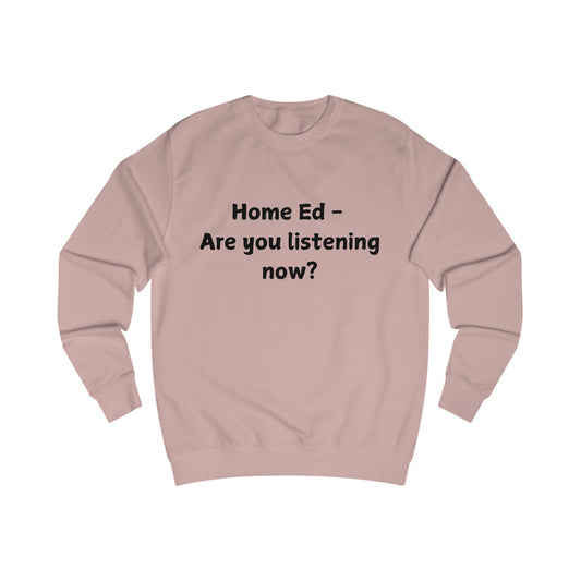Home Ed — Are You Listening Now? Sweatshirt