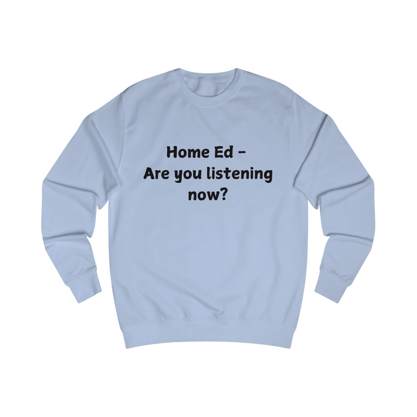 Home Ed — Are You Listening Now? Sweatshirt