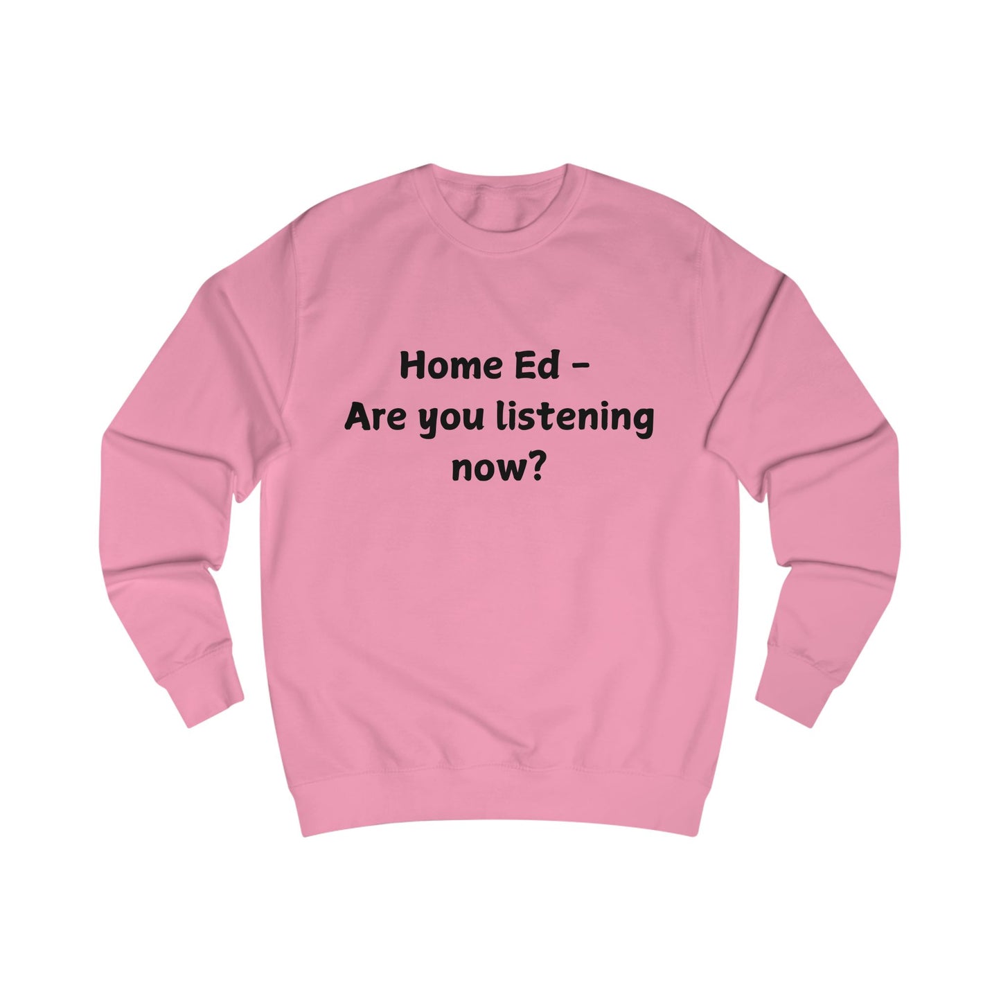 Home Ed — Are You Listening Now? Sweatshirt