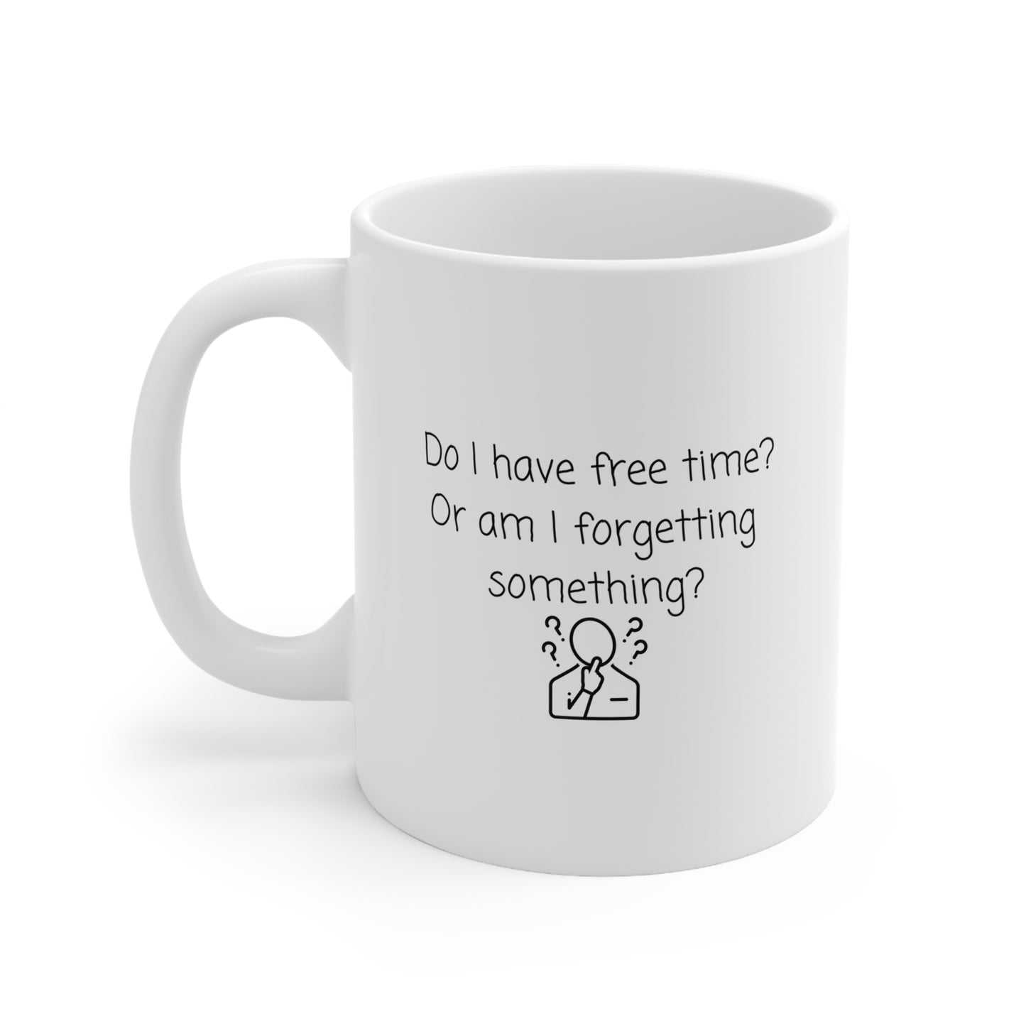 Do I Have Free Time? Ceramic Coffee Mug – Funny Forgetful Quote, 11oz & 15oz