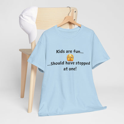 T‑Shirt — “Kids are fun... Should have stopped at one!” Funny Parenting Graphic Tee