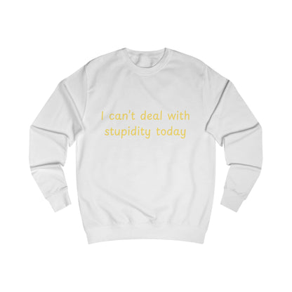 I Can't Deal With Stupidity Today Sweatshirt — Funny Sarcastic Crewneck