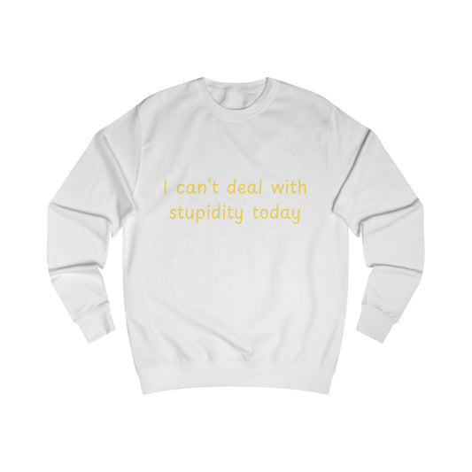 I Can't Deal With Stupidity Today Sweatshirt — Funny Sarcastic Crewneck
