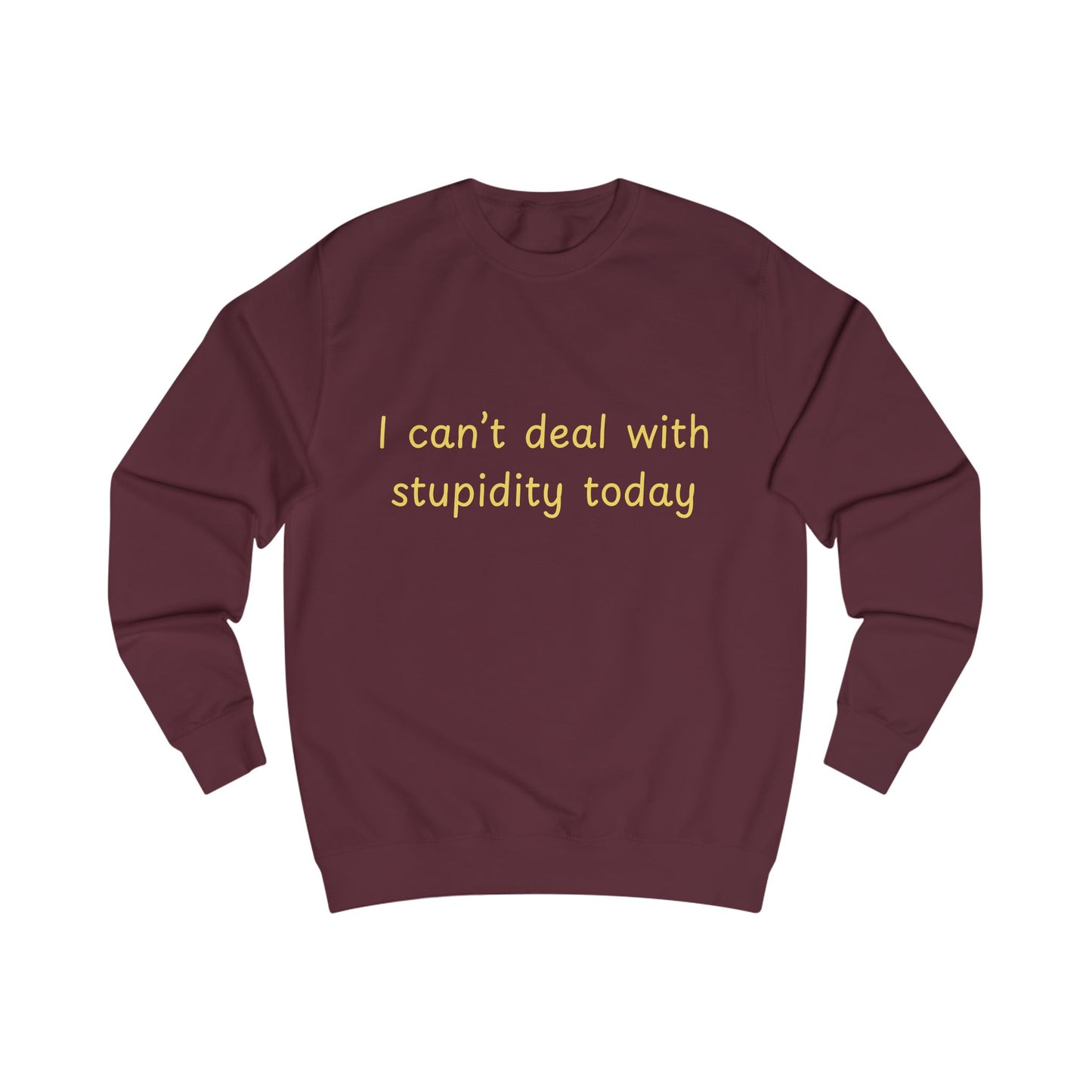 I Can't Deal With Stupidity Today Sweatshirt — Funny Sarcastic Crewneck