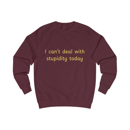 I Can't Deal With Stupidity Today Sweatshirt — Funny Sarcastic Crewneck