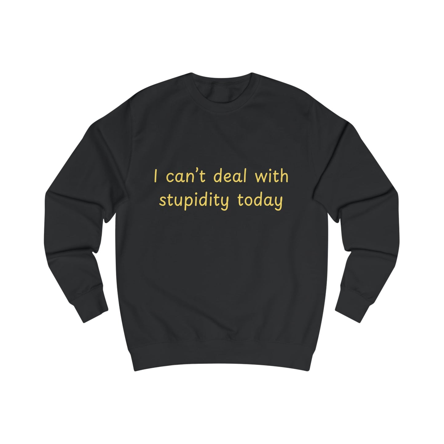 I Can't Deal With Stupidity Today Sweatshirt — Funny Sarcastic Crewneck