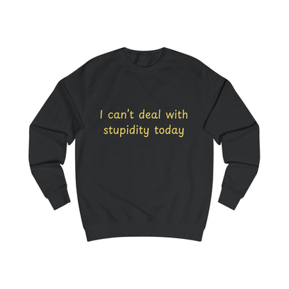 I Can't Deal With Stupidity Today Sweatshirt — Funny Sarcastic Crewneck