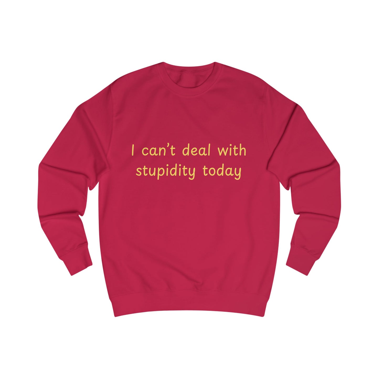 I Can't Deal With Stupidity Today Sweatshirt — Funny Sarcastic Crewneck