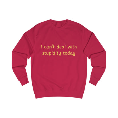 I Can't Deal With Stupidity Today Sweatshirt — Funny Sarcastic Crewneck