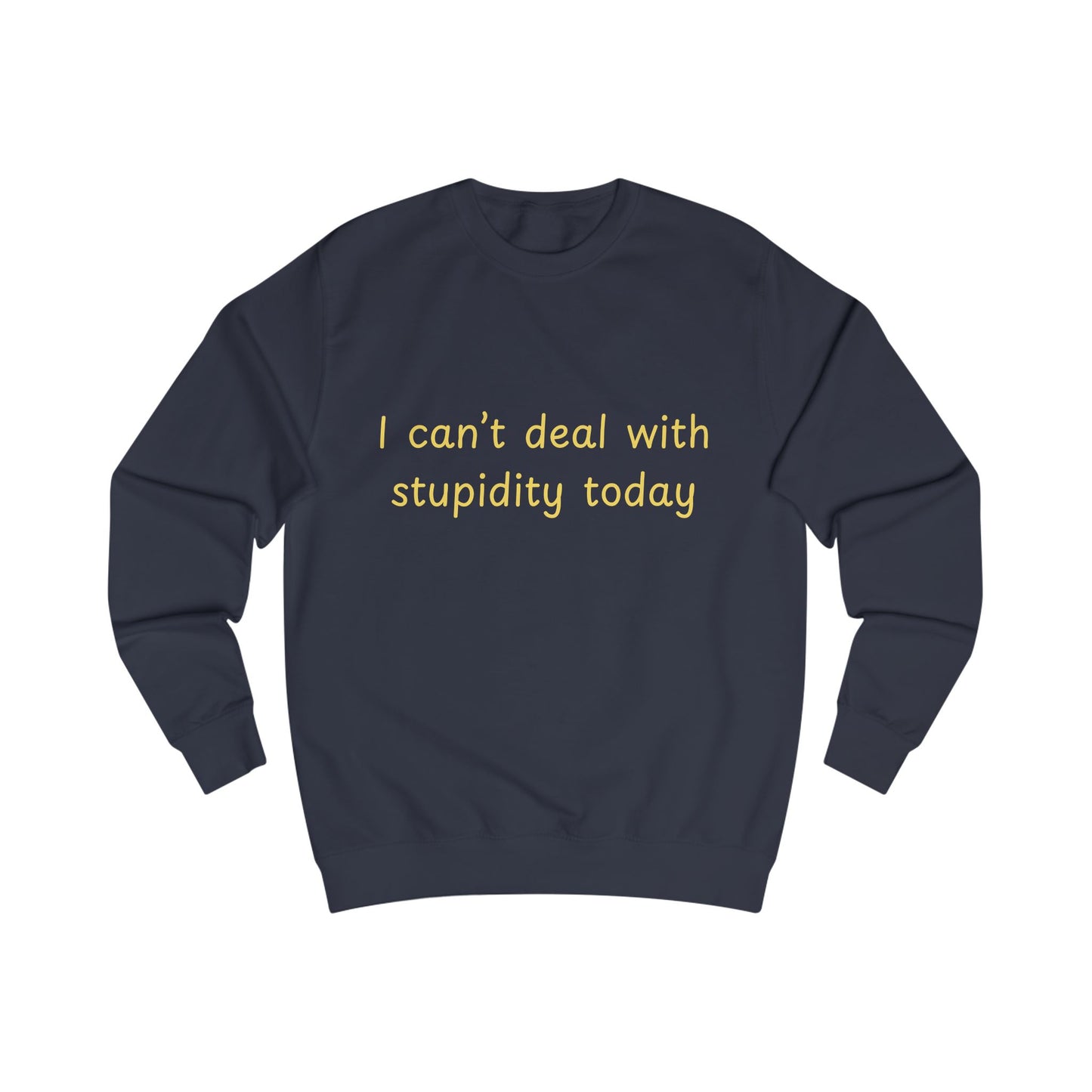 I Can't Deal With Stupidity Today Sweatshirt — Funny Sarcastic Crewneck