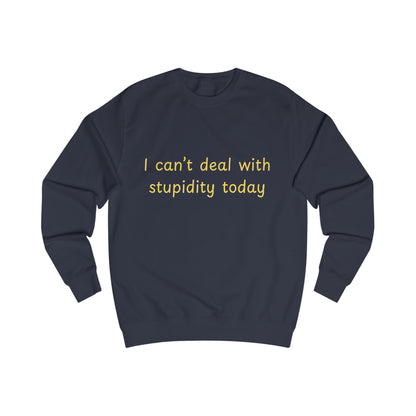 I Can't Deal With Stupidity Today Sweatshirt — Funny Sarcastic Crewneck