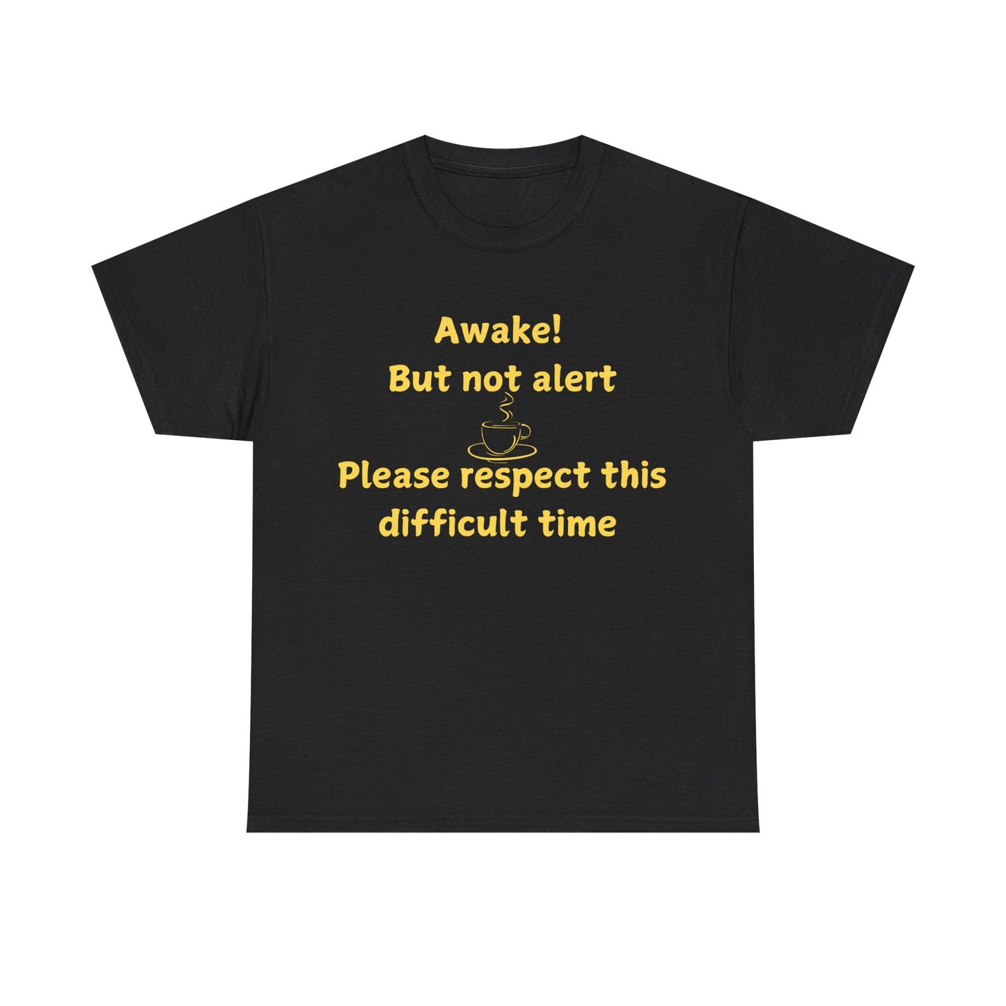 Awake But Not Alert Tee — Funny Coffee Graphic Shirt: "Please Respect This Difficult Time"