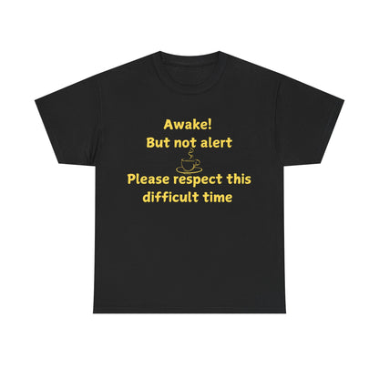 Awake But Not Alert Tee — Funny Coffee Graphic Shirt: "Please Respect This Difficult Time"