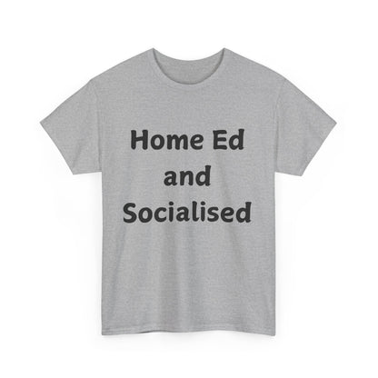 Home Ed and Socialised Tee — Funny Homeschooling T‑Shirt for Parents & Kids