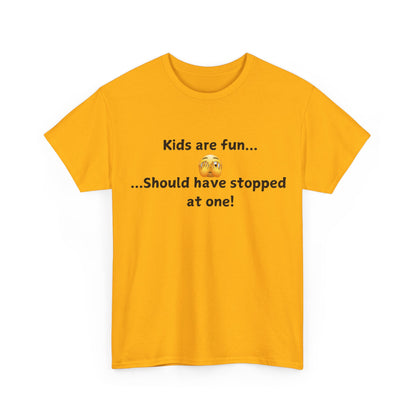 T‑Shirt — “Kids are fun... Should have stopped at one!” Funny Parenting Graphic Tee
