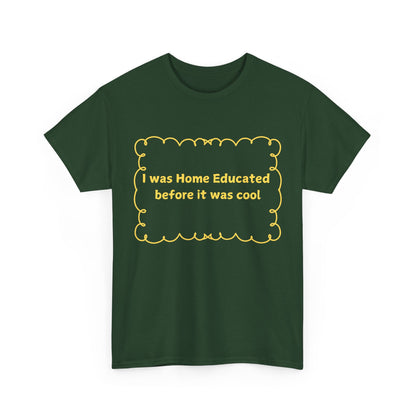 Home Educated Tee — "I was Home Educated before it was cool" Back-to-School Shirt