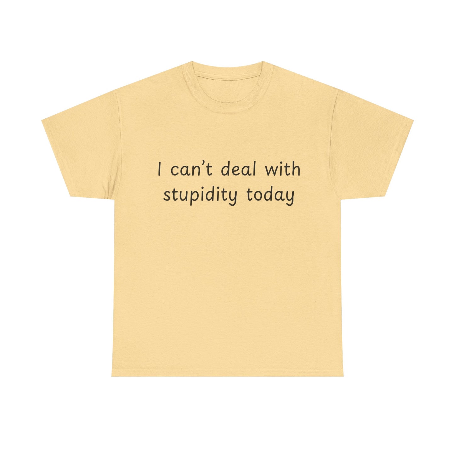 Funny Statement Tee — “I can't deal with stupidity today” Cotton T‑Shirt