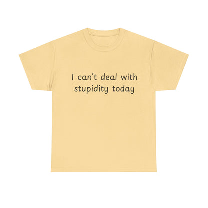 Funny Statement Tee — “I can't deal with stupidity today” Cotton T‑Shirt