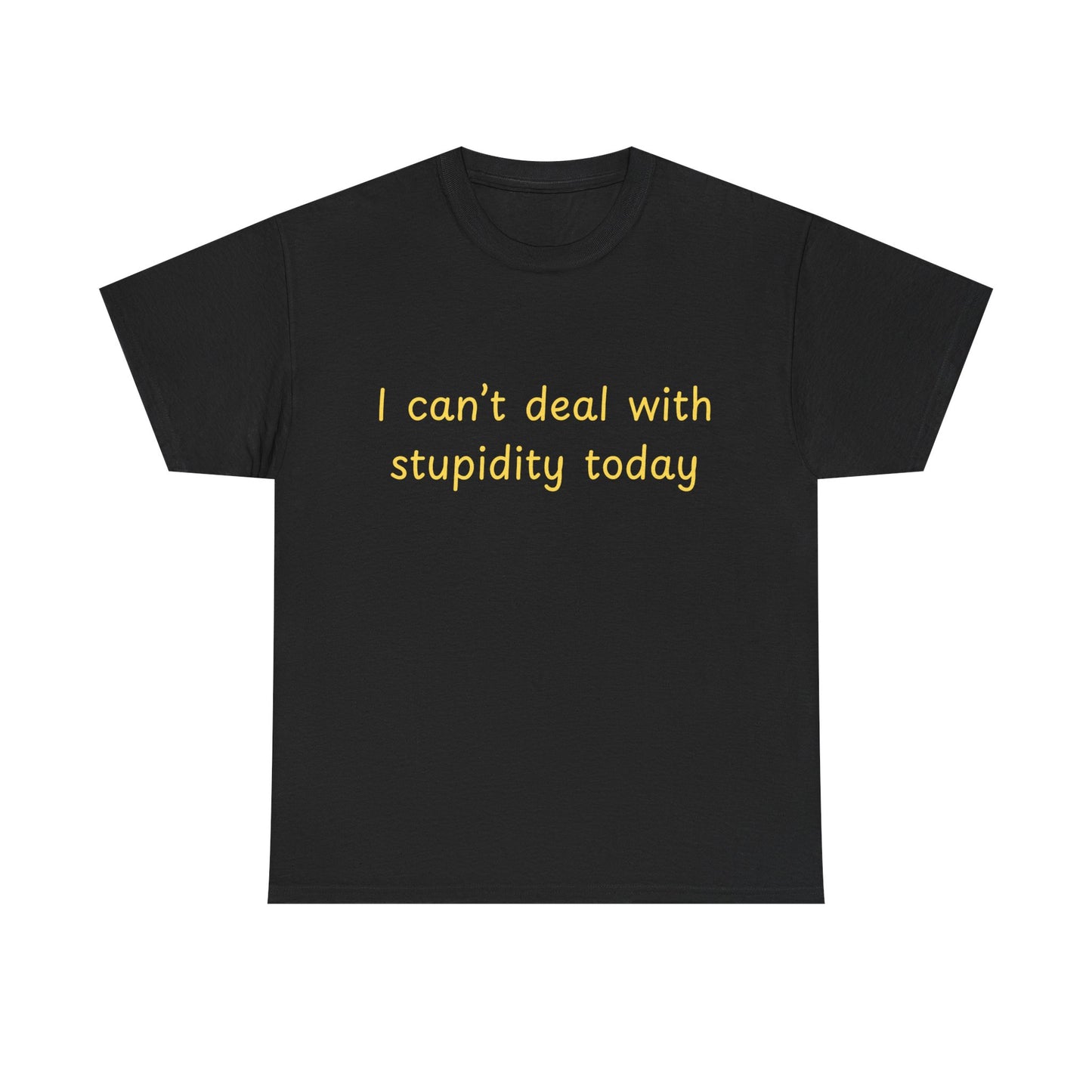 Graphic Tee — "I Can't Deal With Stupidity Today" Funny Statement Shirt