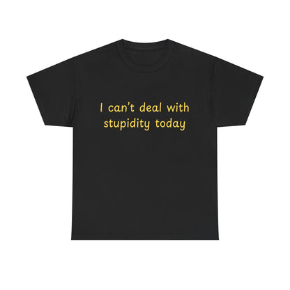 Graphic Tee — "I Can't Deal With Stupidity Today" Funny Statement Shirt