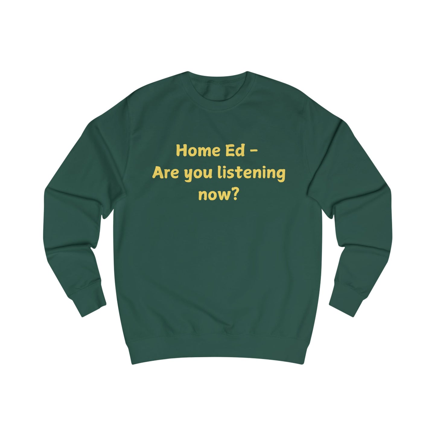Home Ed — "Are You Listening Now?" Sweatshirt