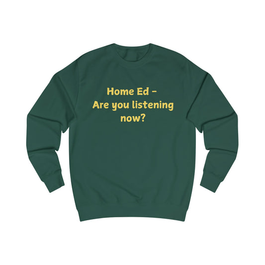 Home Ed — "Are You Listening Now?" Sweatshirt