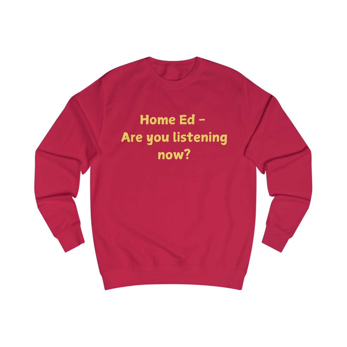 Home Ed — "Are You Listening Now?" Sweatshirt