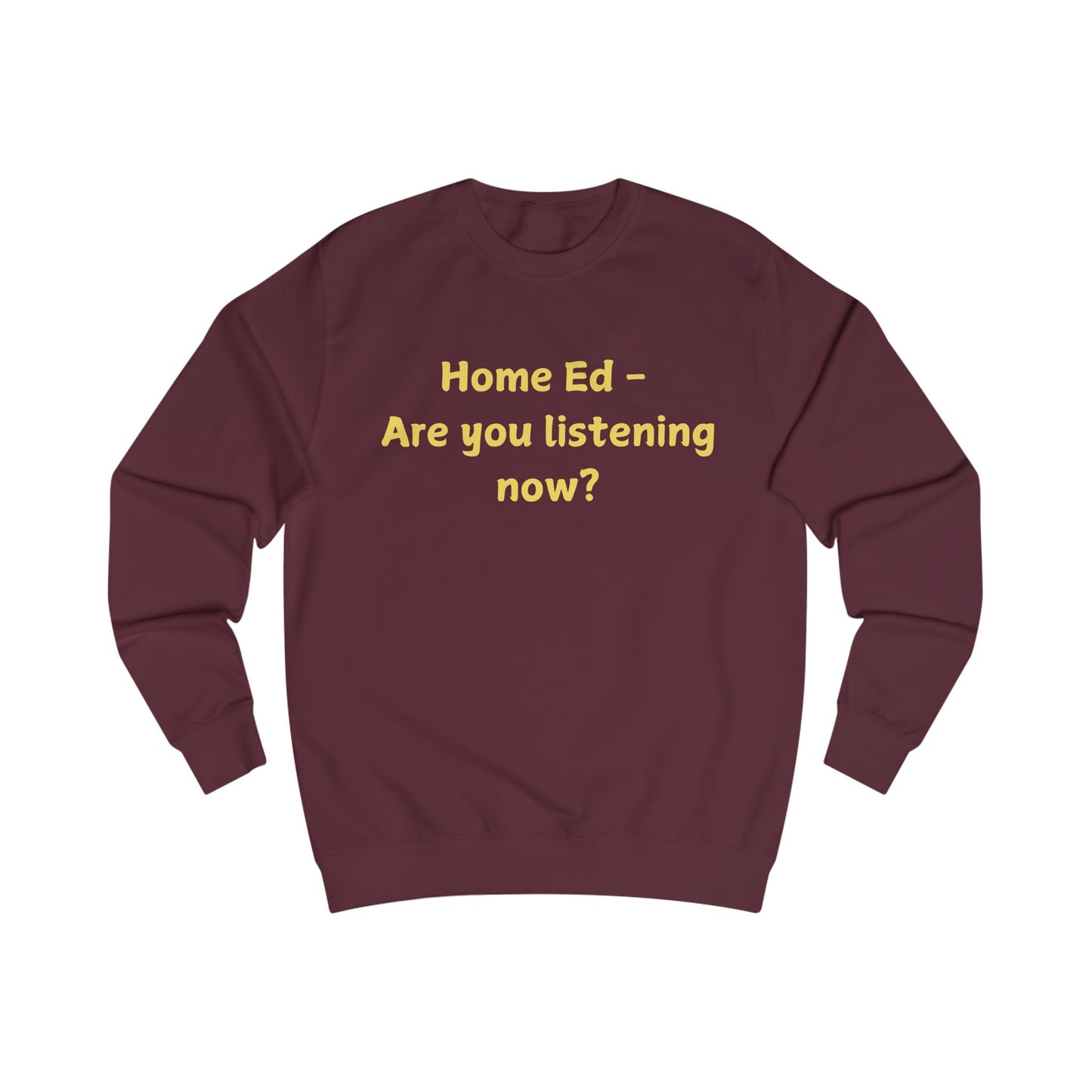 Home Ed — "Are You Listening Now?" Sweatshirt