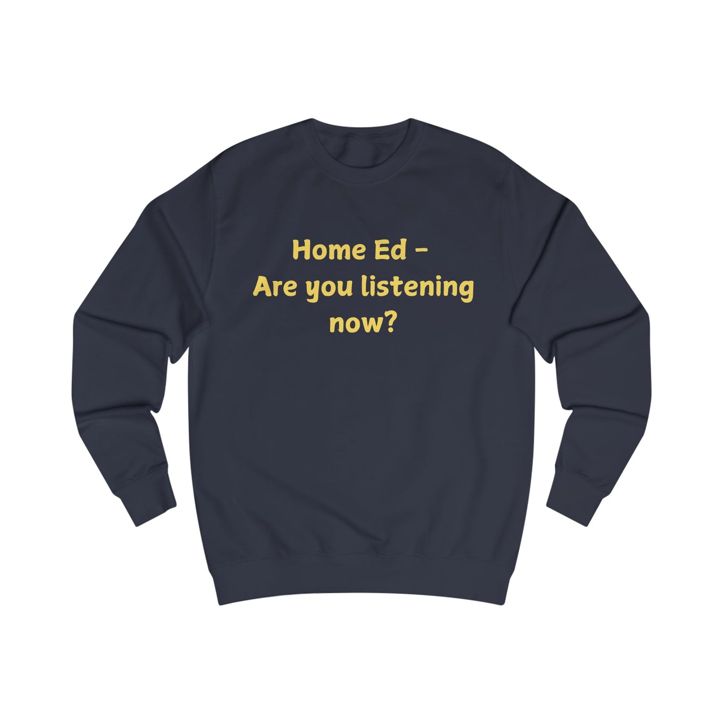 Home Ed — "Are You Listening Now?" Sweatshirt