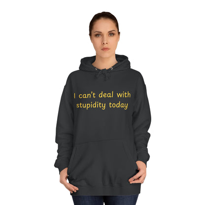 Hoodie — "I Can't Deal With Stupidity Today" Funny College Hoodie, Casual Humor Pullover