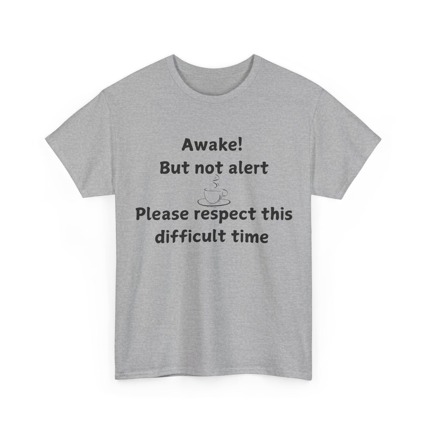 T‑Shirt — "Awake! But not alert — Please respect this difficult time" Relaxed Humor Tee