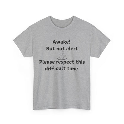 T‑Shirt — "Awake! But not alert — Please respect this difficult time" Relaxed Humor Tee