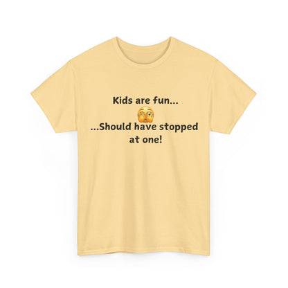 T‑Shirt — “Kids are fun... Should have stopped at one!” Funny Parenting Graphic Tee