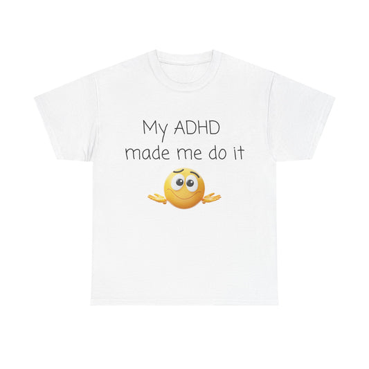 ADHD Made Me Do It T-Shirt — Funny ADHD Emoji Tee