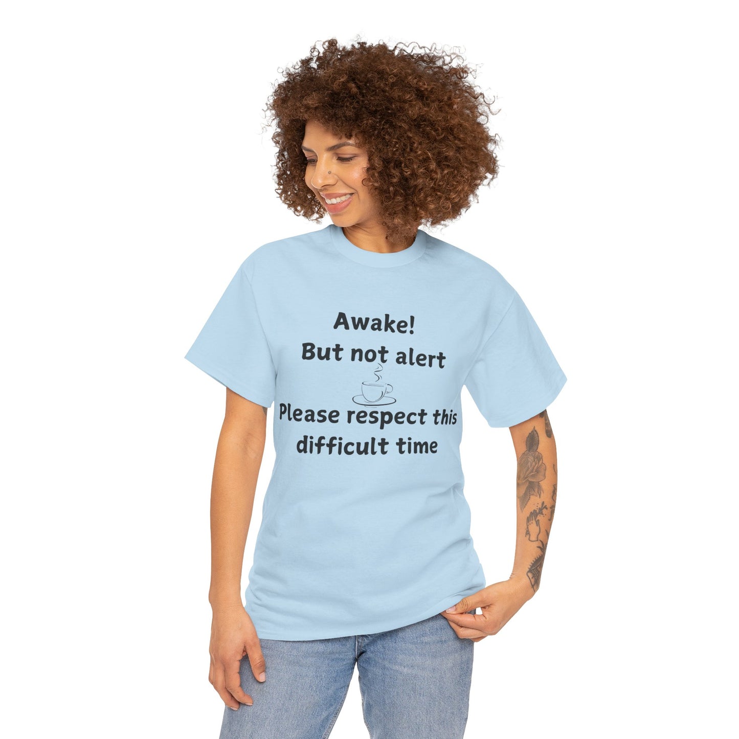T‑Shirt — "Awake! But not alert — Please respect this difficult time" Relaxed Humor Tee
