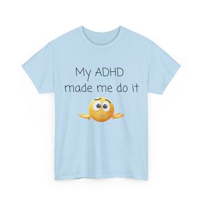 ADHD Made Me Do It T-Shirt — Funny ADHD Emoji Tee