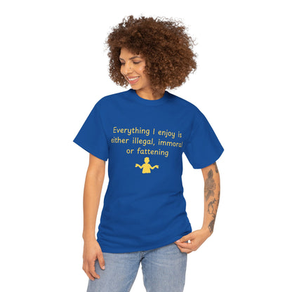 Graphic Tee — “Everything I enjoy is either illegal, immoral, or fattening” Yellow Design