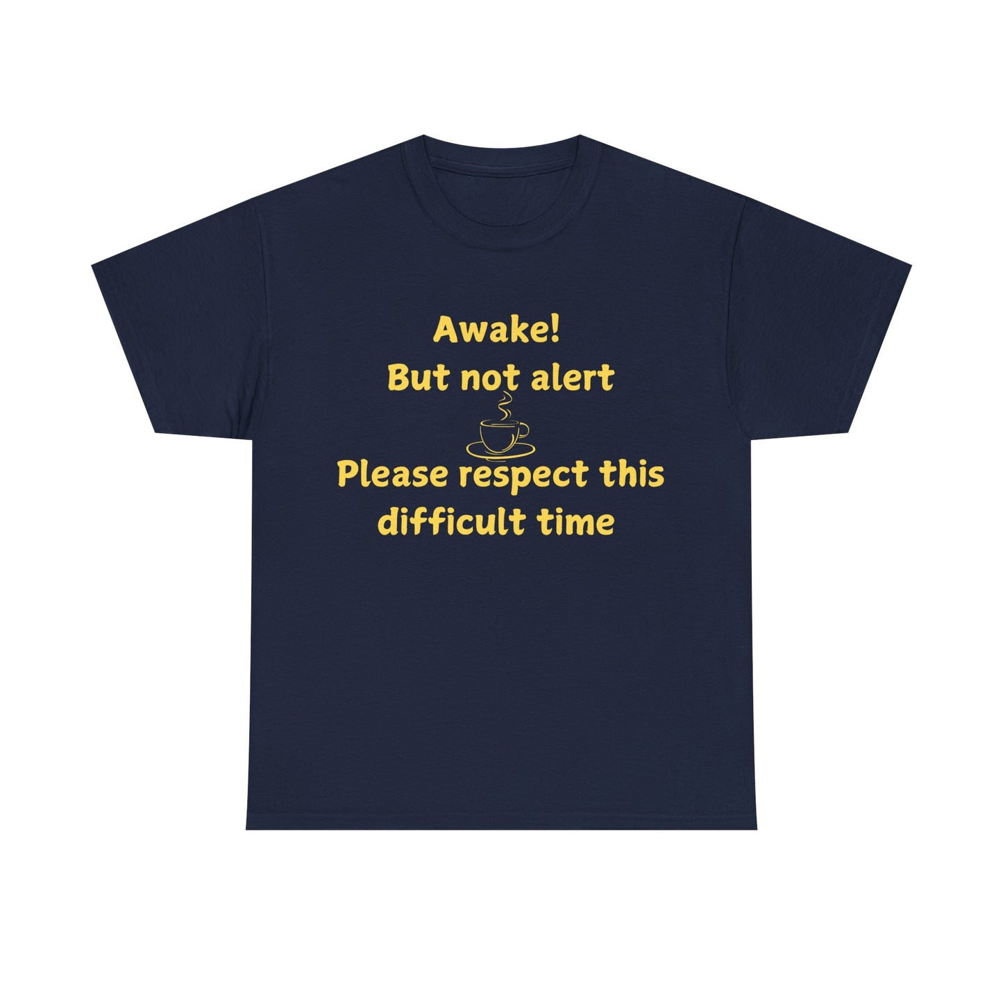 Awake But Not Alert Tee — Funny Coffee Graphic Shirt: "Please Respect This Difficult Time"